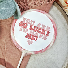 Load image into Gallery viewer, 'You Are So Lucky To Have Me' Raspberry Vanilla Lollipop. - THE SLABB